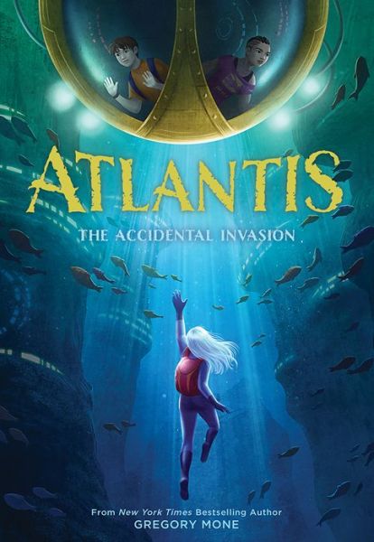 Cover for Gregory Mone · Atlantis: The Accidental Invasion (Atlantis Book #1) (Hardcover Book) (2021)