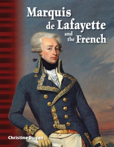 Marquis de Lafayette and the French - Christine Dugan - Books - Teacher Created Materials, Inc - 9781425863531 - January 13, 2017