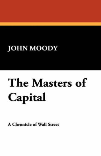 Cover for John Moody · The Masters of Capital (Hardcover Book) (2007)