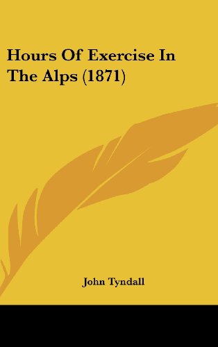 Cover for John Tyndall · Hours of Exercise in the Alps (1871) (Hardcover Book) (2008)