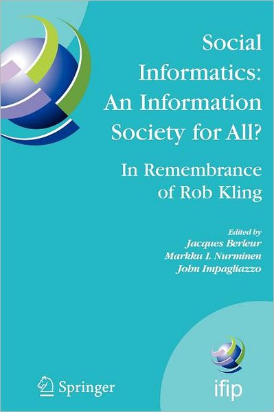 Cover for Jacques Berleur · Social Informatics: an Information Society for All? in Remembrance of Rob Kling: Proceedings of the Seventh International Conference 'human Choice and Computers' (Hcc7), Ifip Tc 9, Maribor, Slovenia, September 21-23, 2006 - Ifip Advances in Information an (Paperback Book) [1st Ed. Softcover of Orig. Ed. 2006 edition] (2010)