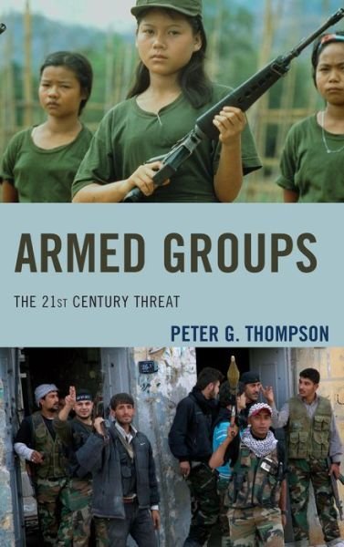 Armed Groups: The 21st Century Threat - Peter G. Thompson - Bøger - Rowman & Littlefield - 9781442226531 - 14. august 2014