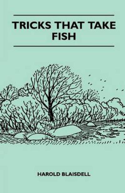Tricks That Take Fish - Harold Blaisdell - Books - West Press - 9781445519531 - August 25, 2010