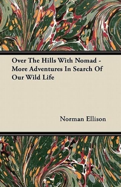 Cover for Norman Ellison · Over the Hills with Nomad - More Adventures in Search of Our Wild Life (Paperback Book) (2011)