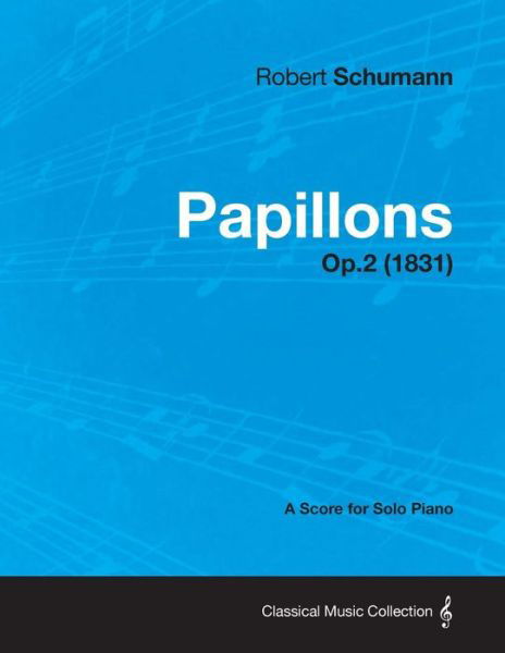 Cover for Robert Schumann · Papillons - a Score for Solo Piano Op.2 (1831) (Pocketbok) (2013)