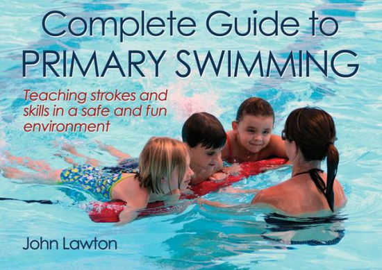 Complete Guide to Primary Swimming - John Lawton - Książki - Human Kinetics Publishers - 9781450401531 - 19 kwietnia 2013