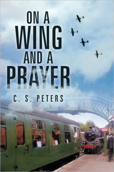 On a Wing and a Prayer - C S Peters - Bücher - Authorhouse - 9781452069531 - 4. November 2010