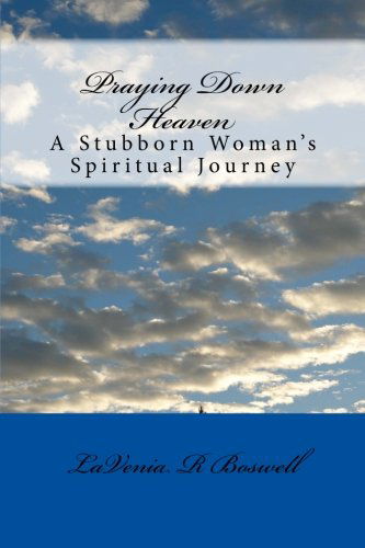 Cover for Lavenia R Boswell · Praying Down Heaven: a Stubborn Woman's Spiritual Journey (Paperback Book) (2011)