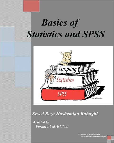 Cover for Seyed Reza Hashemian Rahaghi · Basics of Statistics and Spss: This Book Covers the Basics of Statistics, Sampling and Spss. (Paperback Book) (2011)