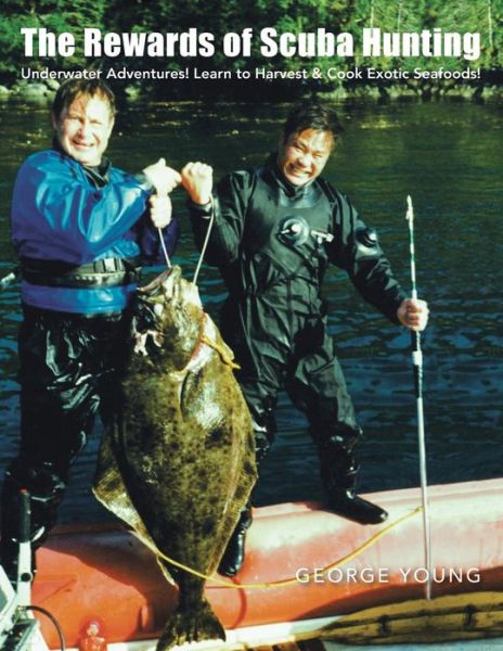 Cover for George Young · The Rewards of Scuba Hunting: Scuba Adventures! Learn to Harvest &amp; Cook Exotic Seafoods! (Taschenbuch) (2013)