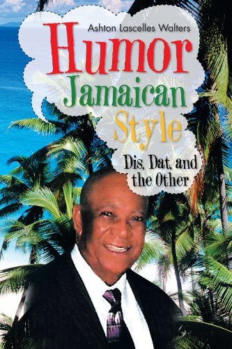 Humor Jamaican Style: Dis, Dat, and the Other - Ashton Lascelles Walters - Kirjat - Trafford - 9781466916531 - torstai 26. huhtikuuta 2012