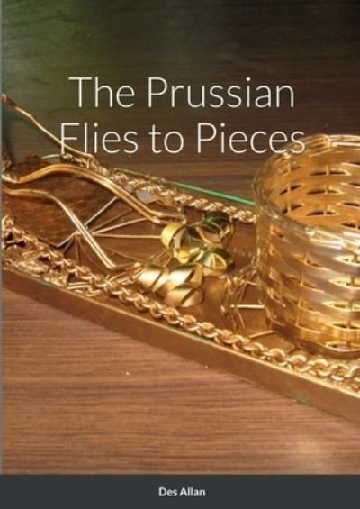 Prussian Flies to Pieces - Des Allan - Bücher - Lulu Press, Inc. - 9781471712531 - 30. April 2022