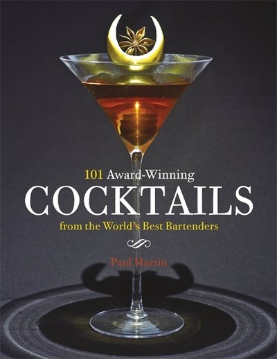 Cover for Paul Martin · 101 Award-Winning Cocktails from the World's Best Bartenders (Hardcover Book) (2018)