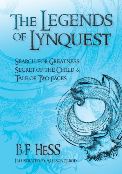 Cover for B F Hess · The Legends of Lynquest: Search for Greatness &amp; Secret of the Child &amp; Tale of Two Faces (Paperback Book) (2013)