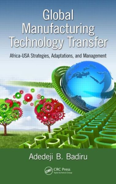 Cover for Adedeji B. Badiru · Global Manufacturing Technology Transfer: Africa-USA Strategies, Adaptations, and Management - Systems Innovation Book Series (Gebundenes Buch) (2015)