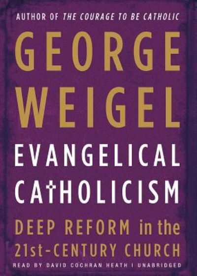 Evangelical Catholicism - George Weigel - Music - Blackstone Audiobooks - 9781482912531 - March 1, 2013