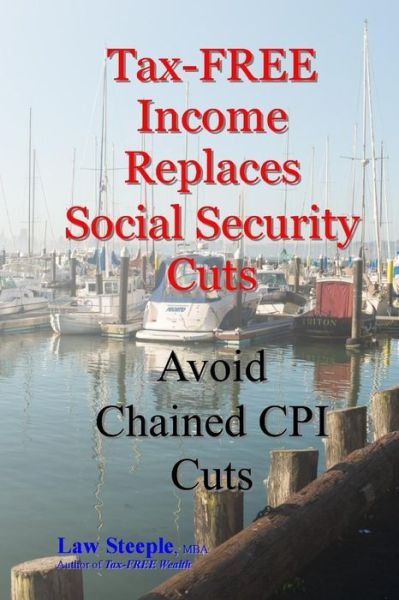 Cover for Law Steeple Mba · Tax-free Income Replaces Social Security Cuts: Avoid Chained Cpi Cuts (Pocketbok) (2013)