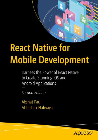Cover for Akshat Paul · React Native for Mobile Development: Harness the Power of React Native to Create Stunning iOS and Android Applications (Paperback Book) [Second edition] (2019)