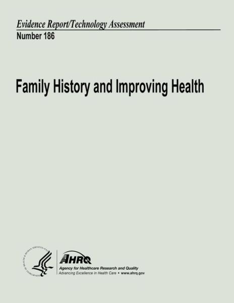 Cover for U S Department of Heal Human Services · Family History and Improving Health: Evidence Report / Technology Assessment Number 186 (Paperback Book) (2013)