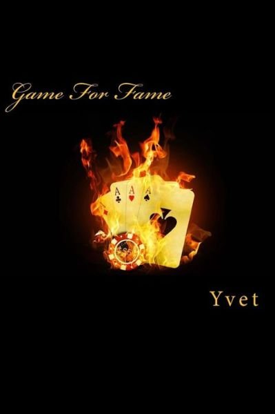 Game for Fame - Yvet - Książki - Createspace - 9781484989531 - 30 maja 2013