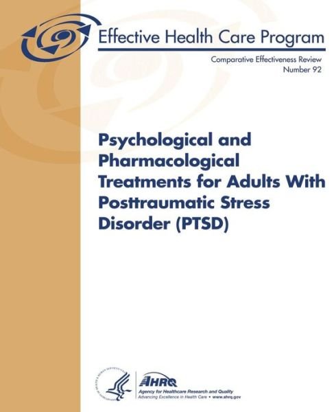 Cover for Agency for Healthcare Research and Quality · Psychological and Pharmacological Treatments for Adults with Posttraumatic Stress Disorder (Ptsd): Comparative Effectiveness Review Number 92 (Pocketbok) (2013)