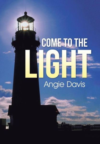 Cover for Angie Davis · Come to the Light (Hardcover Book) (2015)