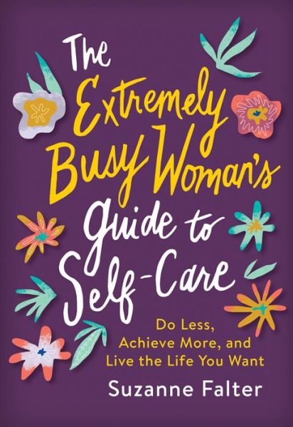 Cover for Suzanne Falter · The Extremely Busy Woman's Guide to Self-Care: Do Less, Achieve More, and Live the Life You Want (Pocketbok) (2020)