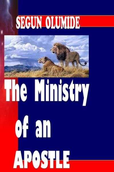 Cover for Pst Segun Olumide · The Ministry of an Apostle: the Apostle (Ministry Gifts) (Volume 2) (Paperback Book) (2015)