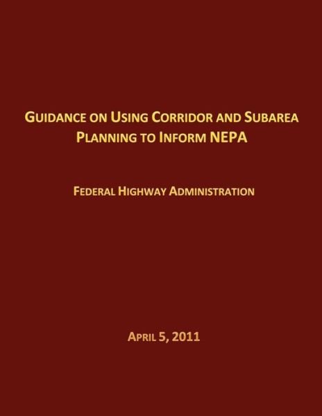 Cover for Federal Highway Administration · Guidance on Using Corridor and Subarea Planning to Inform Nepa (Paperback Bog) (2011)