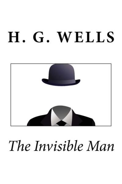 The Invisible Man - H G Wells - Books - Createspace - 9781494793531 - December 25, 2013