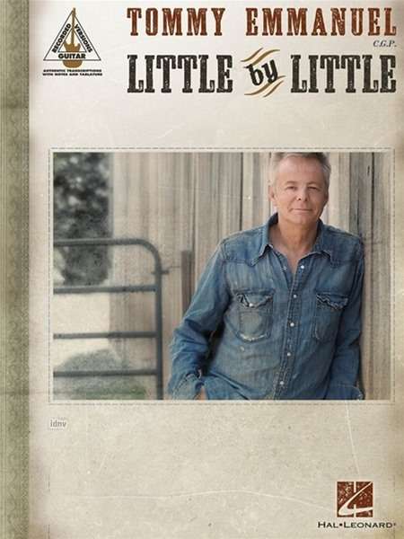 Tommy Emmanuel - Little by Little - Tommy Emmanuel - Kirjat - Hal Leonard Publishing Corporation - 9781495006531 - keskiviikko 1. heinäkuuta 2015