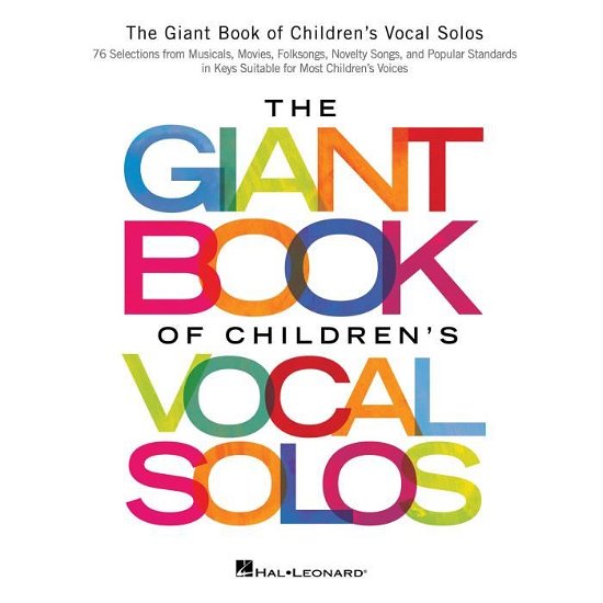 The Giant Book of Children's Vocal Solos: 76 Selections from Musicals, Movies, Folksongs, Novelty Songs, and Popular Standards - Hal Leonard Publishing Corporation - Books - Hal Leonard Corporation - 9781495051531 - February 1, 2016
