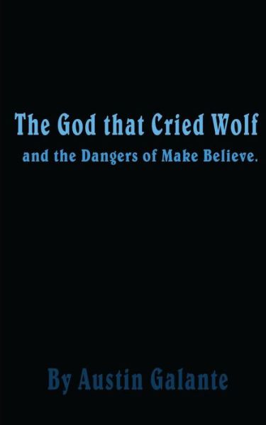 Cover for Austin Galante · The God That Cried Wolf: and the Dangers of Make Believe (Paperback Book) (2014)