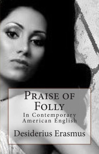 Cover for Desiderius Erasmus · Praise of Folly: in Contemporary American English (Paperback Book) (2014)