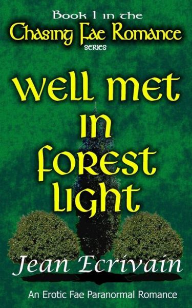 Chasing Fae Romance Book 1 Well Met in Forest Light: an Erotic Fae Paranormal Romance - Jean Ecrivain - Books - Createspace - 9781497424531 - March 25, 2014