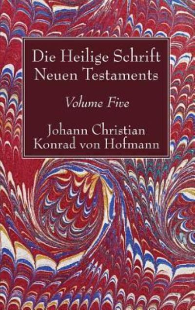 Cover for Johann Christian Konrad von Hofmann · Die Heilige Schrift Neuen Testaments, Volume Five (Buch) (2017)