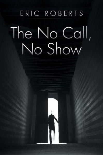 Cover for Eric Roberts · The No Call, No Show (Paperback Book) (2014)