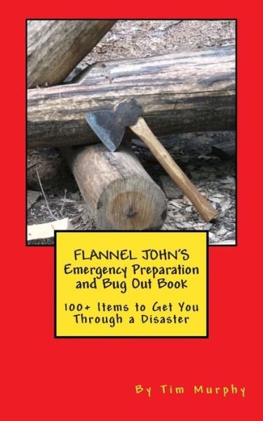 Cover for Tim Murphy · Flannel John's Emergency Preparation and Bug out Book: 100+ Items to Get You Through a Disaster (Paperback Book) (2014)