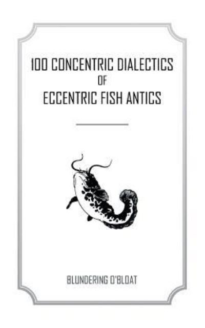 Cover for Blundering O'bloat · 100 concentric dialectics of eccentric fish antics (Taschenbuch) (2016)