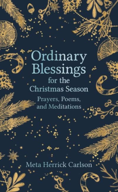 Cover for Meta Herrick Carlson · Ordinary Blessings for the Christmas Season: Prayers, Poems, and Meditations - The Ordinary Blessings Series (Hardcover Book) (2023)