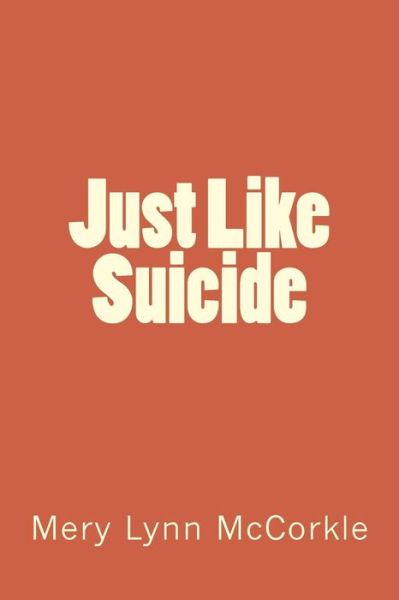 Cover for Mery Lynn Mccorkle · Just Like Suicide (Paperback Book) (2015)