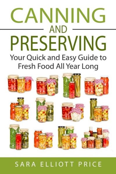 Cover for Sara Elliott Price · Canning &amp; Preserving: Your Quick and Easy Guide to Fresh Food All Year Long (Paperback Book) (2015)