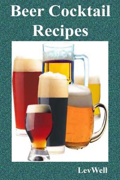 Cover for Lev Well · Beer Cocktail Recipes (Paperback Bog) (2015)