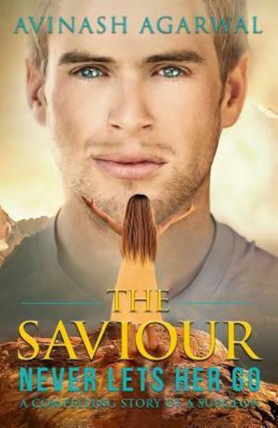 The Saviour - Never lets her go - Avinash Agarwal - Books - Createspace Independent Publishing Platf - 9781518882531 - December 6, 2015