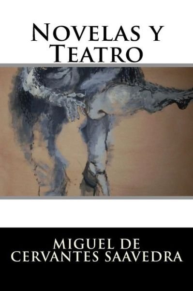 Cover for Miguel De Cervantes Saavedra · Novelas y Teatro (Pocketbok) (2016)