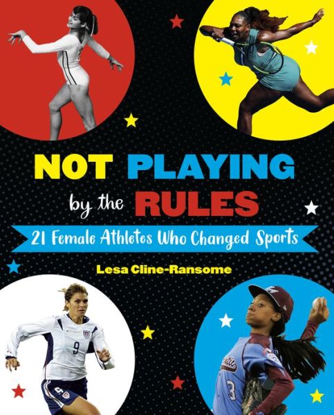 Cover for Lesa Cline-Ransome · Not Playing by the Rules: 21 Female Athletes Who Changed Sports (Inbunden Bok) (2020)