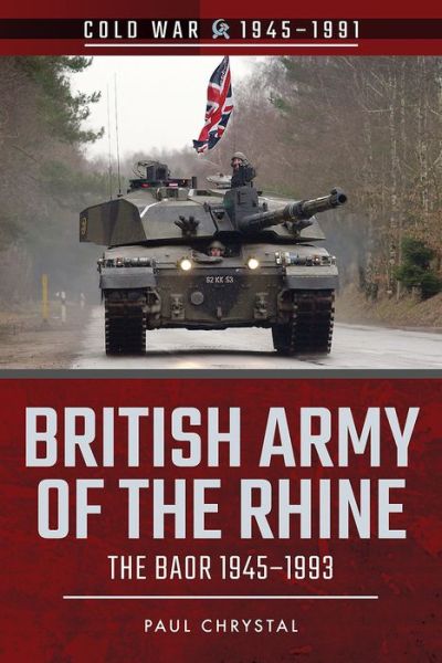 Cover for Paul Chrystal · British Army of the Rhine: The BAOR, 1945-1993 - Cold War 1945-1991 (Taschenbuch) (2018)