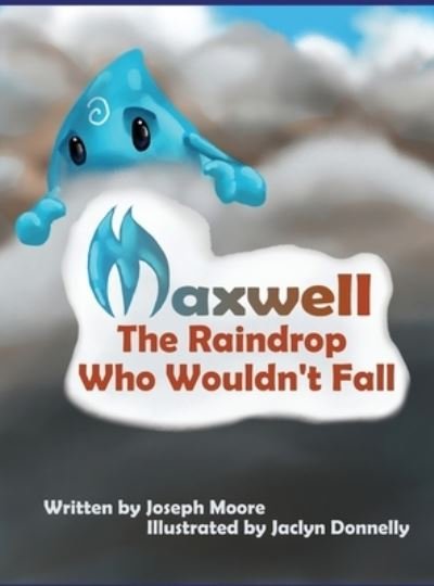 Cover for Joseph Moore · Maxwell, the Raindrop Who Wouldn't Fall (Hardcover Book) (2021)