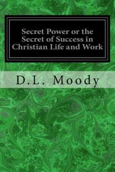 Cover for Dwight Lyman Moody · Secret Power or the Secret of Success in Christian Life and Work (Paperback Book) (2016)