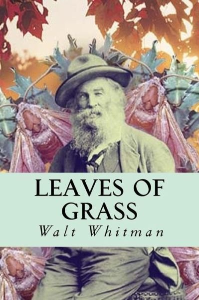 Leaves of Grass - Walt Whitman - Books - Createspace Independent Publishing Platf - 9781535360531 - July 19, 2016